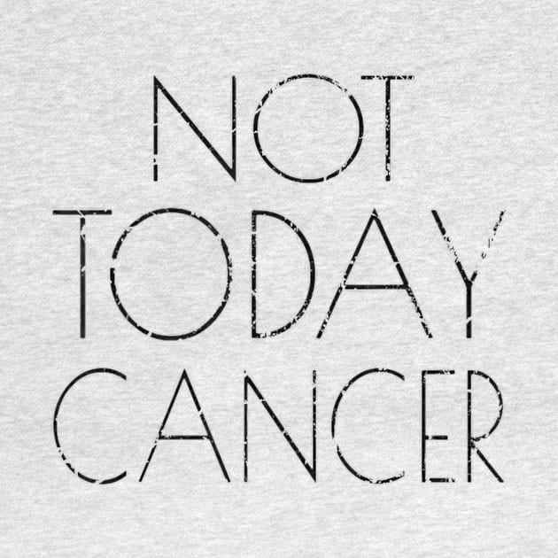 Not Today Cancer T Shirt Fighter and Survivor by williamarmin